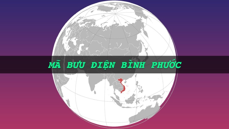 Mã ZIP Bình Phước và các huyện trực thuộc mới nhất 2024