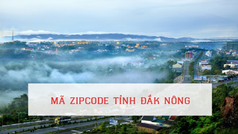 Cập nhật mã ZIP Đắk Nông và các huyện trực thuộc Đắk Nông