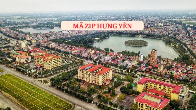 Mã ZIP Hưng Yên là gì? Tổng hợp Postal code các huyện tại Hưng Yên