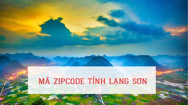 Mã ZIP Lạng Sơn là bao nhiêu? Tổng hợp ZIP Code từng huyện chi tiết nhất