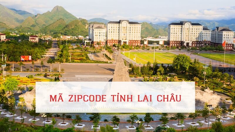 Cập nhật mới nhất mã ZIP Lai Châu chi tiết từng khu vực